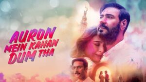 Movie poster for "Auron Mein Kahan Dum Tha," featuring dramatic visuals and key characters that hint at a complex and thrilling storyline.